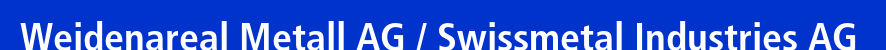 Weidenareal Metall AG / Swissmetal Industries AG
